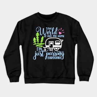 This World Is Not My Home I'm Only Passing Camping Camper Crewneck Sweatshirt